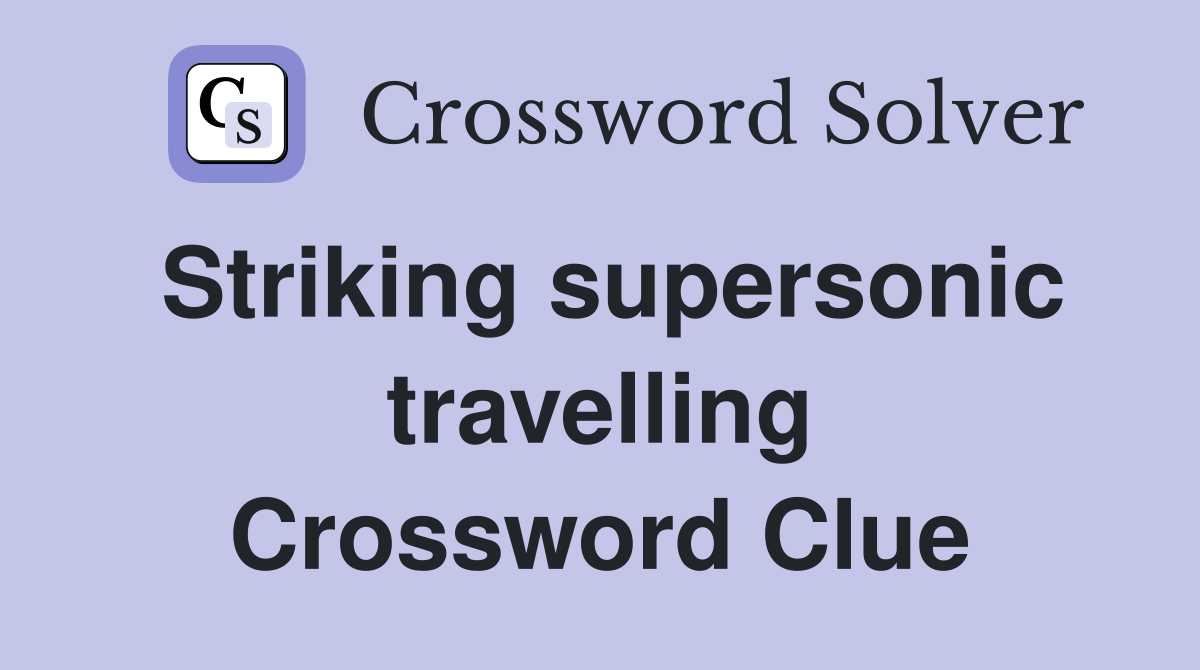 Striking supersonic travelling Crossword Clue