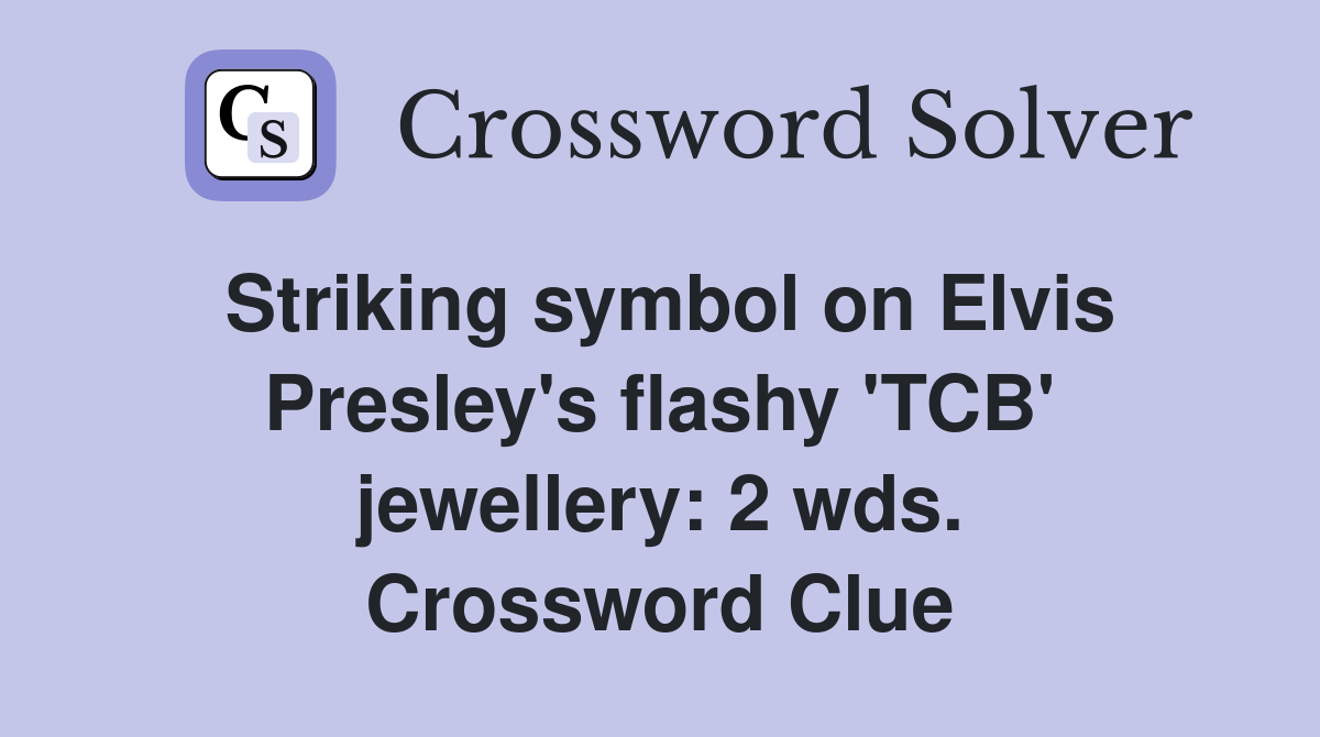 Striking symbol on Elvis Presley's flashy 'TCB' jewellery: 2 wds. Crossword Clue