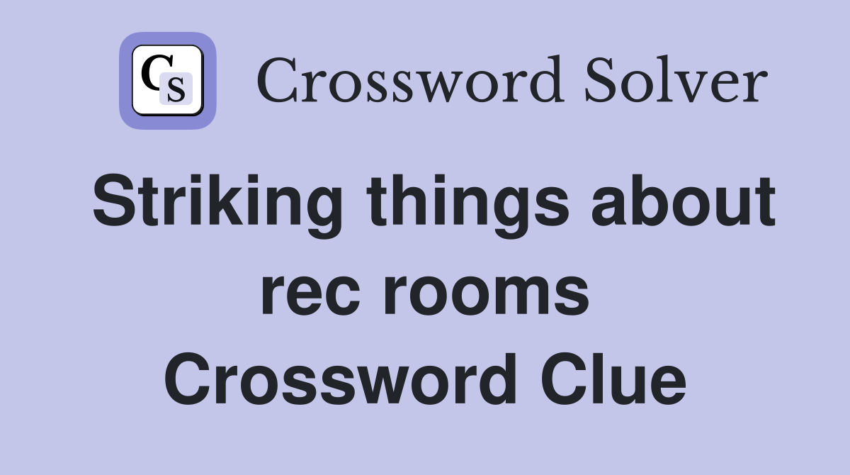Striking things about rec rooms Crossword Clue