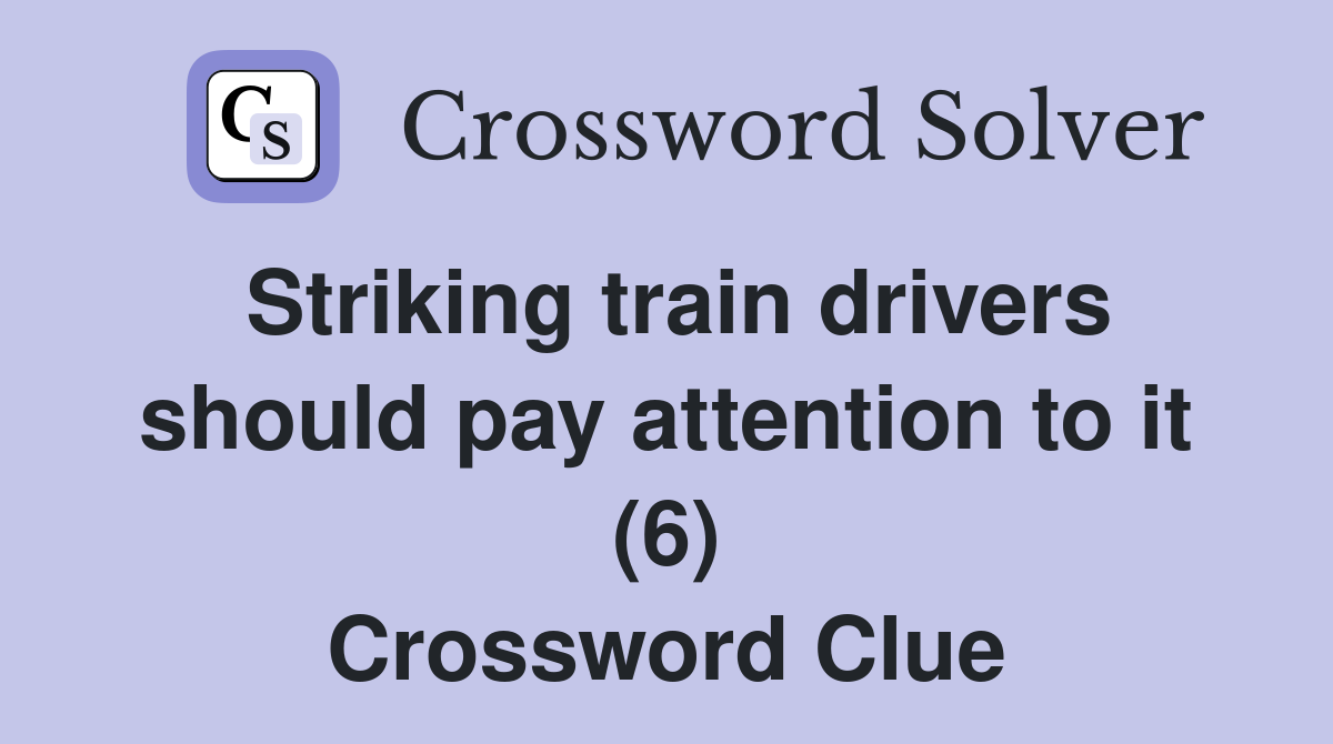 Striking train drivers should pay attention to it (6) Crossword Clue