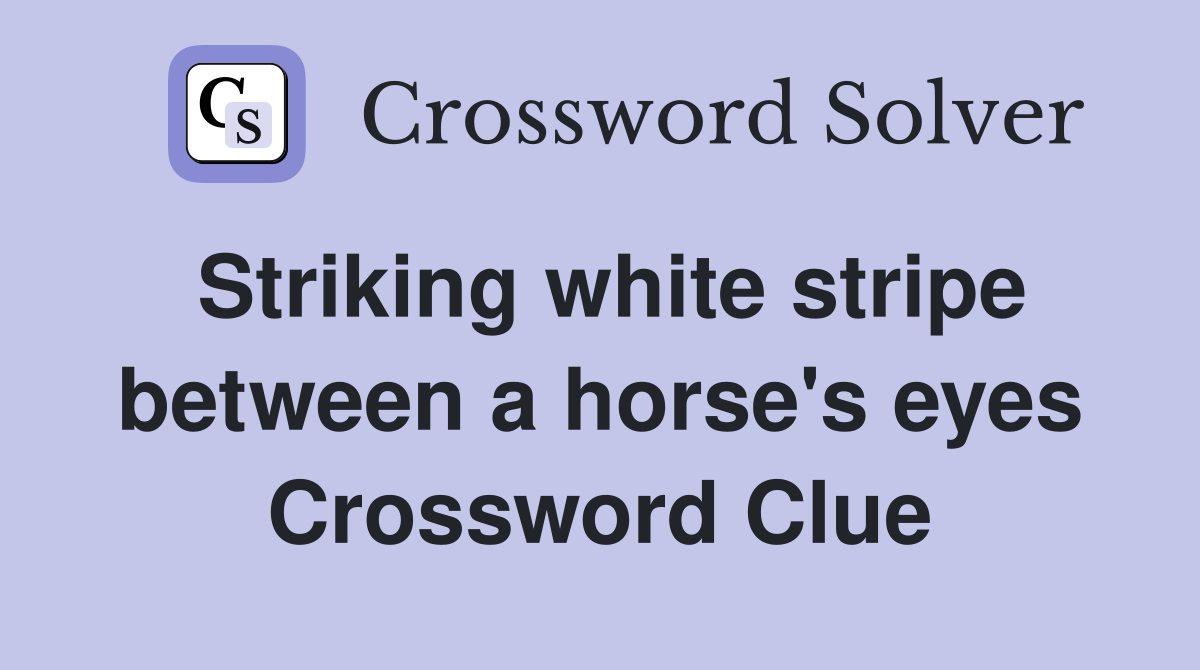 Striking white stripe between a horse's eyes Crossword Clue