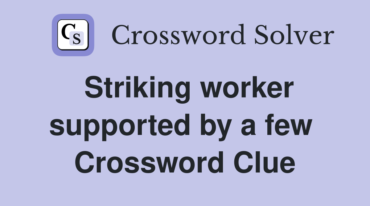 Striking worker supported by a few  Crossword Clue