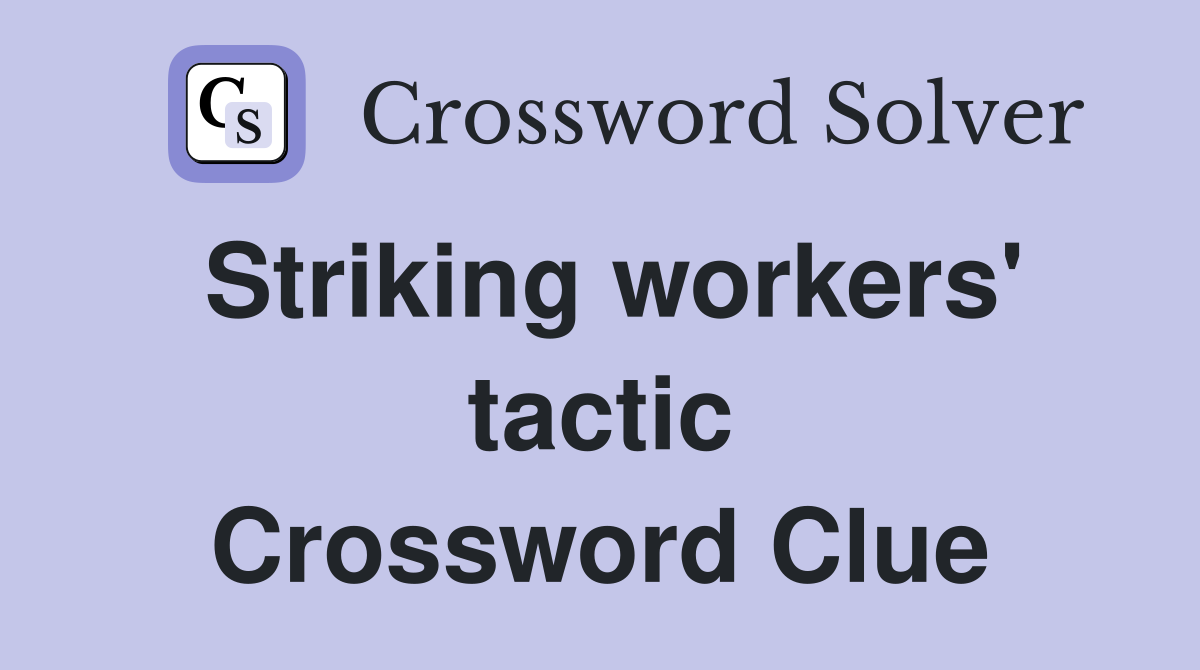 Striking workers' tactic Crossword Clue
