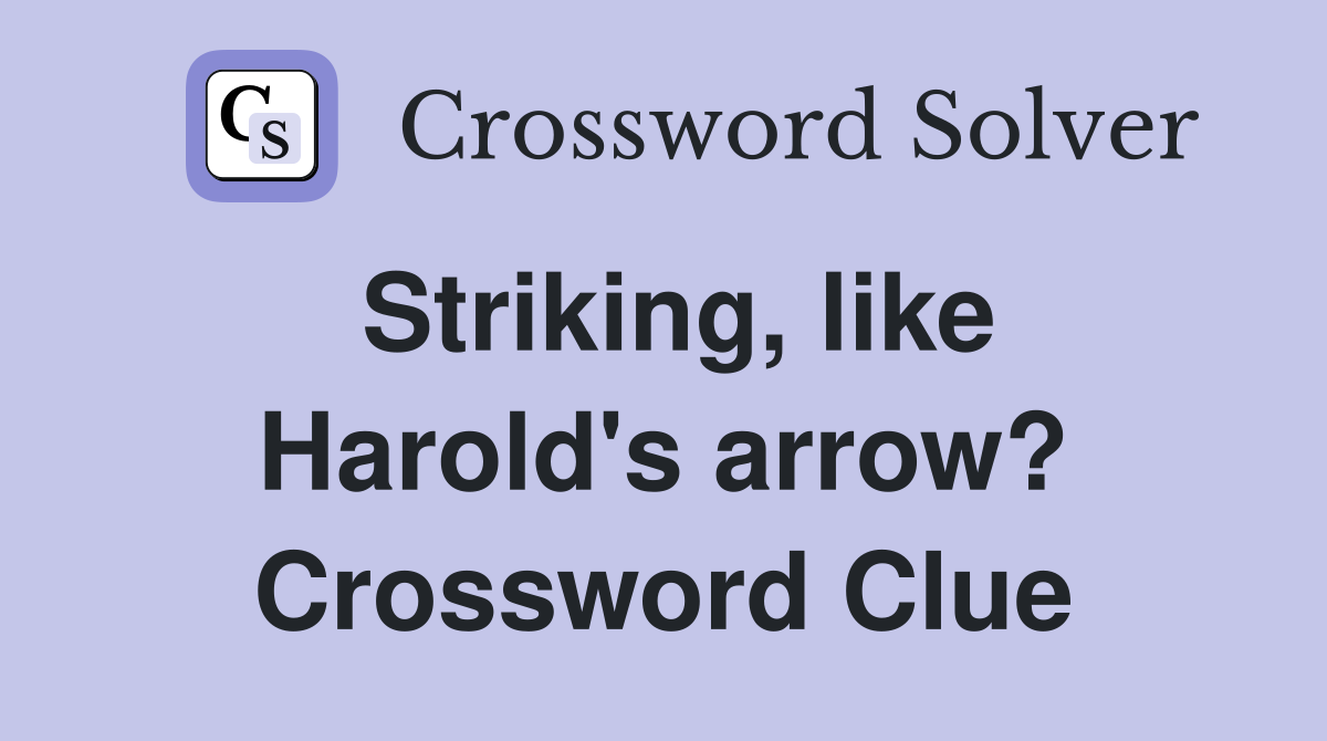 Striking, like Harold's arrow? Crossword Clue