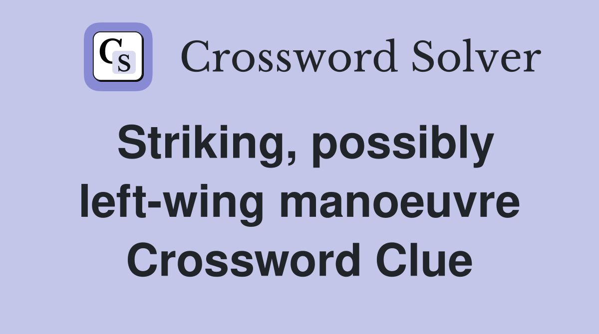 Striking, possibly left-wing manoeuvre Crossword Clue