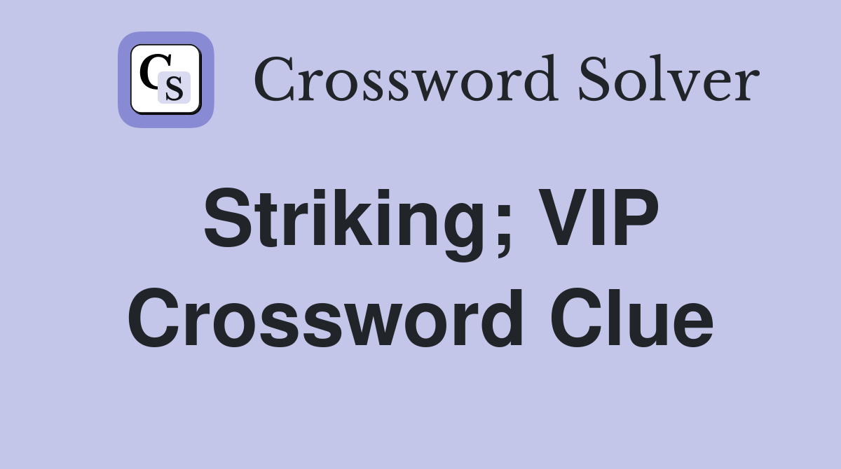 Striking; VIP Crossword Clue