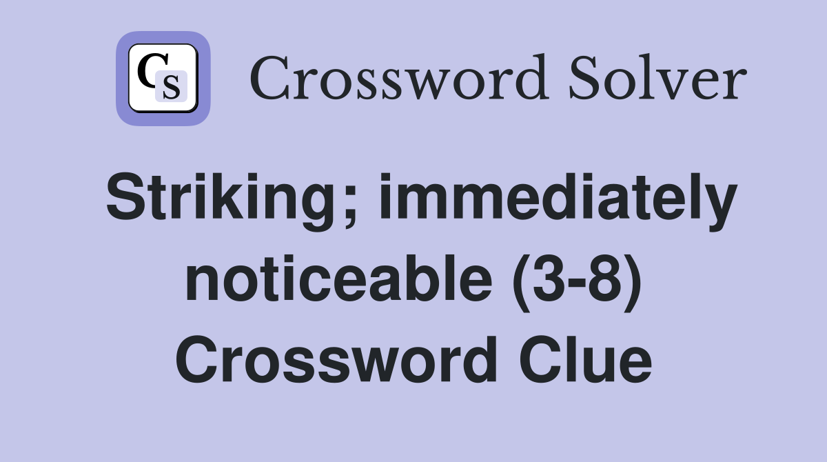 Striking; immediately noticeable (3-8) Crossword Clue