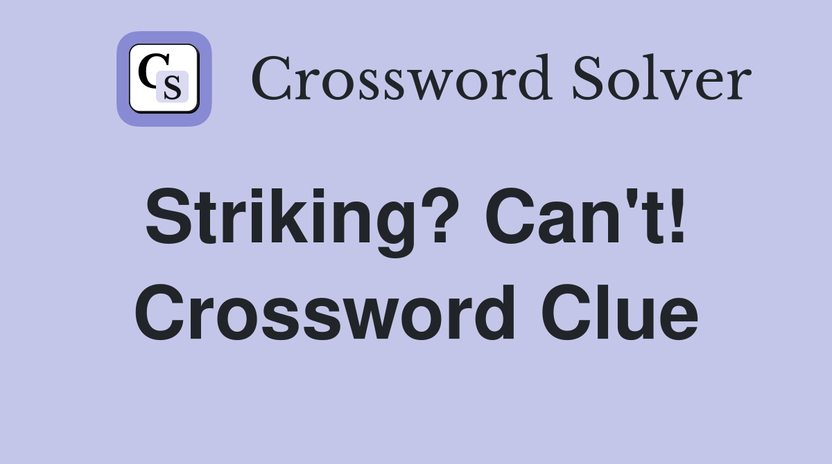 Striking? Can't!  Crossword Clue