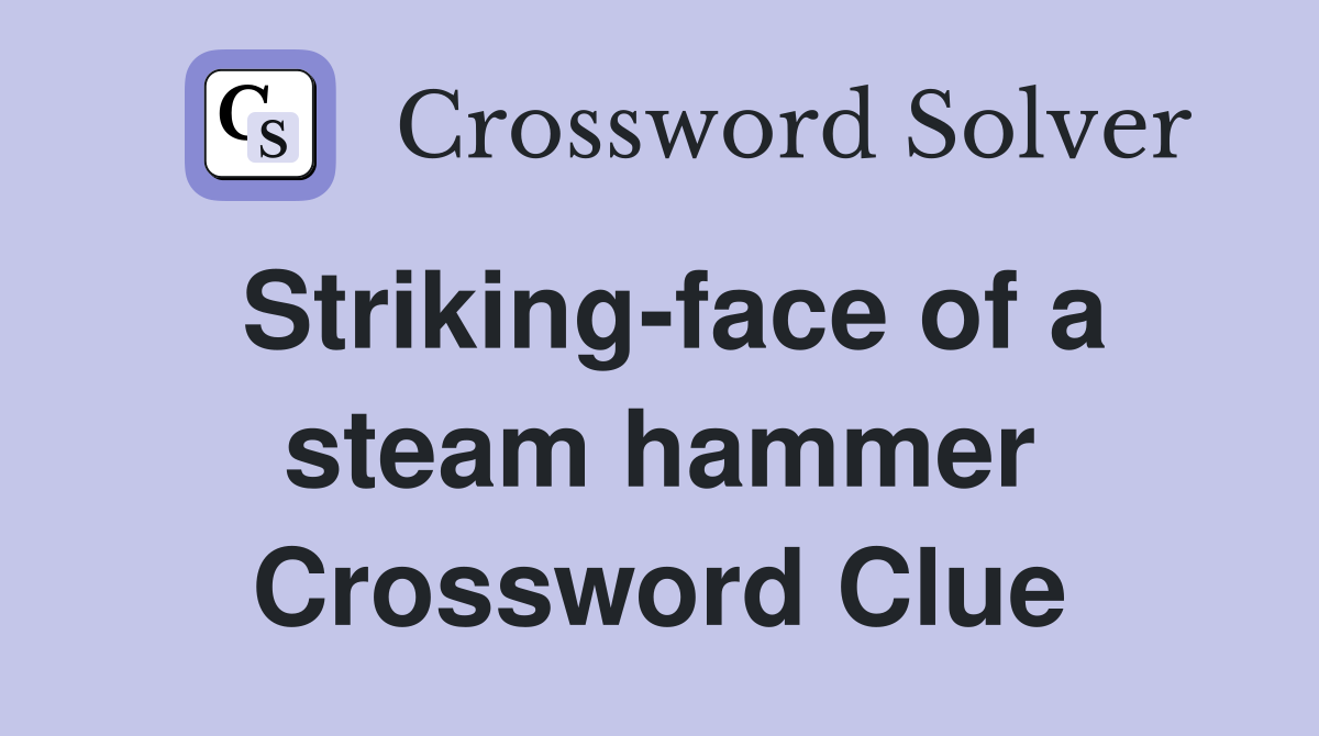Striking-face of a steam hammer Crossword Clue
