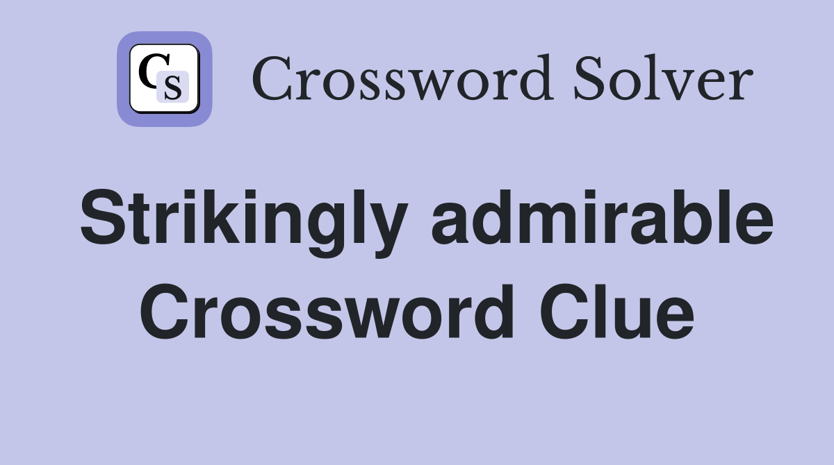 Strikingly admirable Crossword Clue