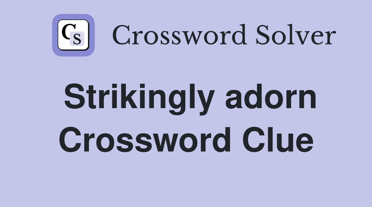 Strikingly adorn Crossword Clue