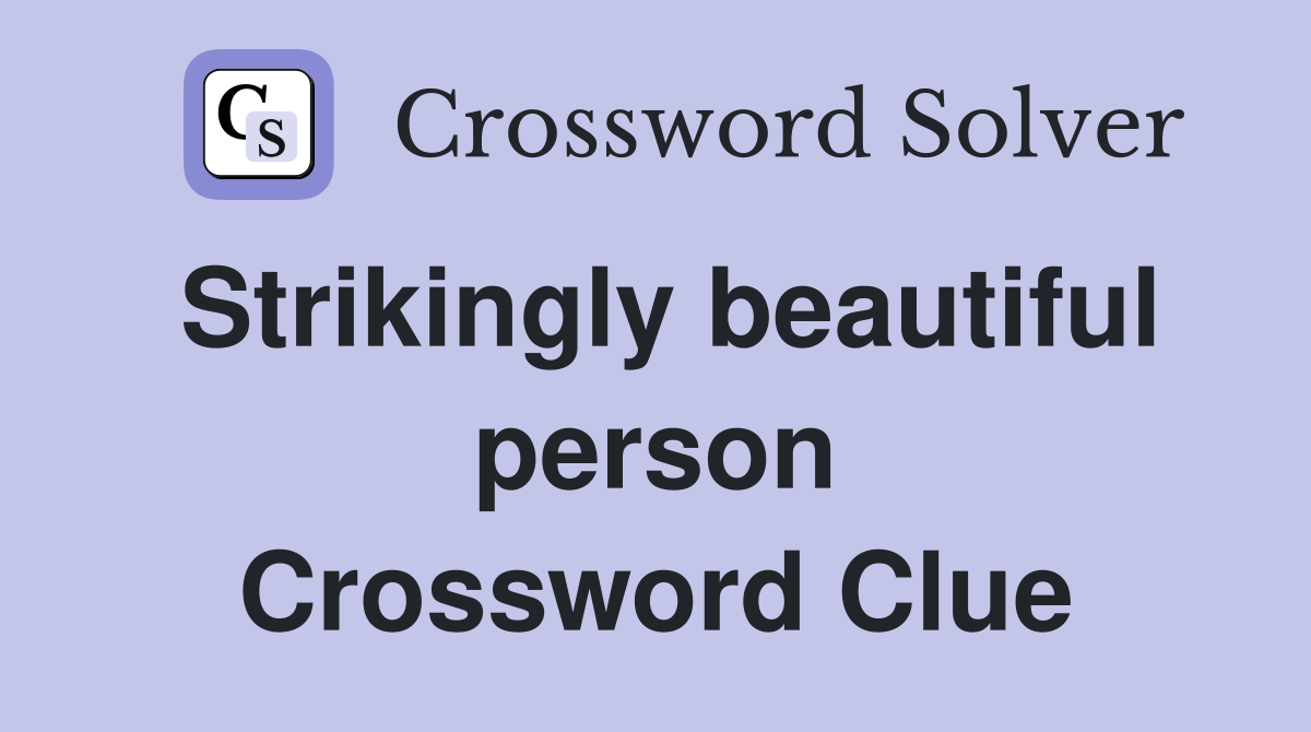 Strikingly beautiful person Crossword Clue