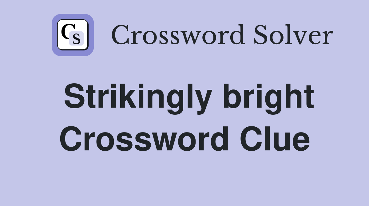 Strikingly bright Crossword Clue