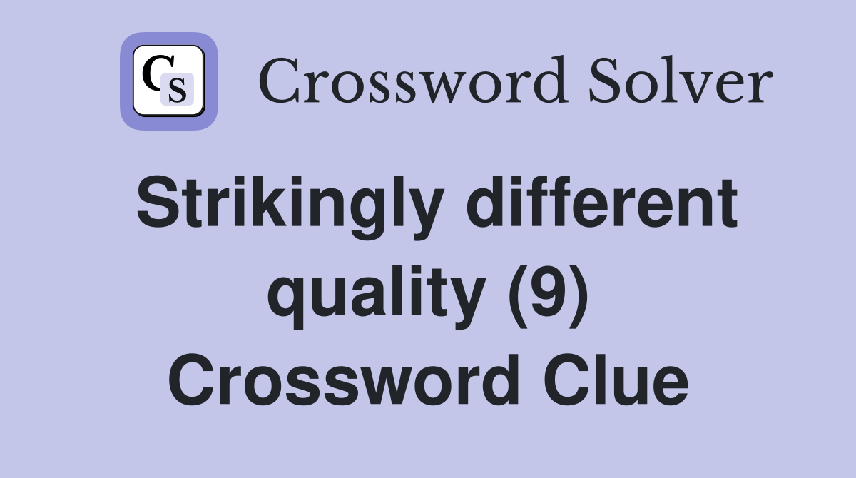 Strikingly different quality (9) Crossword Clue