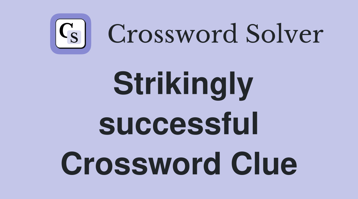 Strikingly successful Crossword Clue