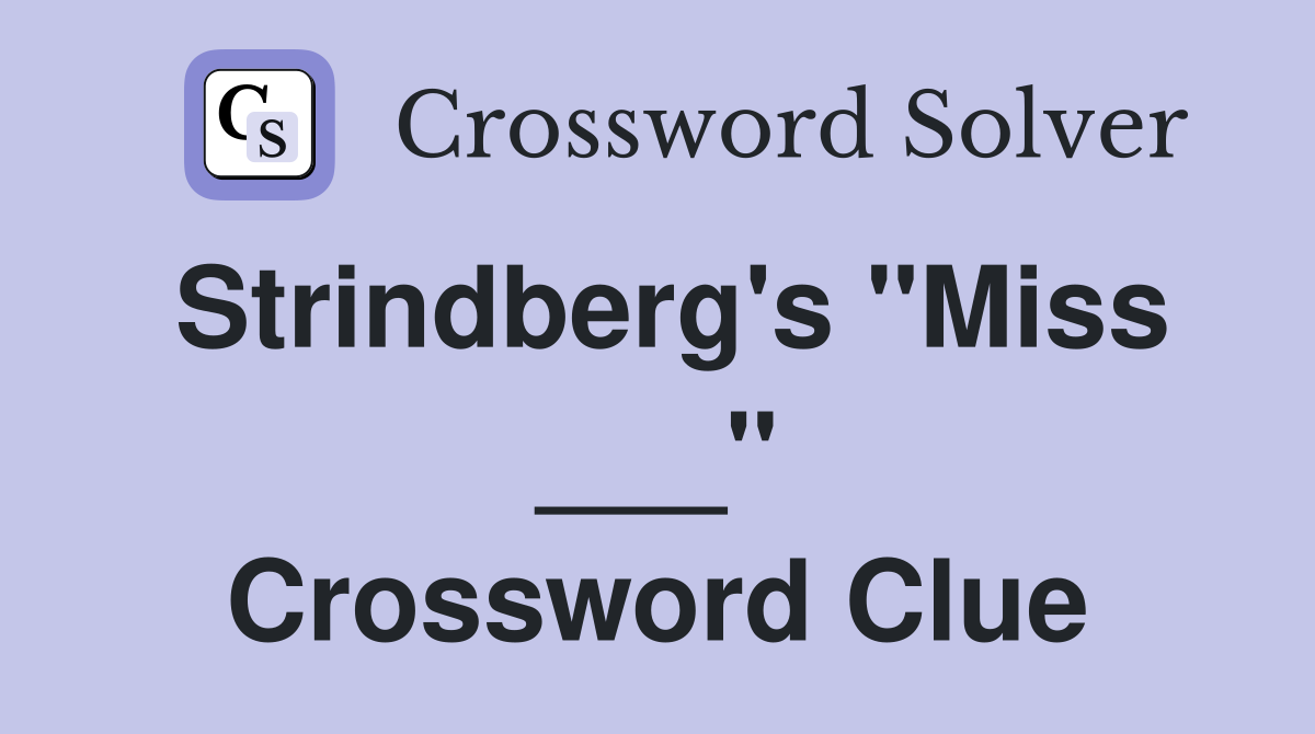 Strindberg's "Miss ___" Crossword Clue