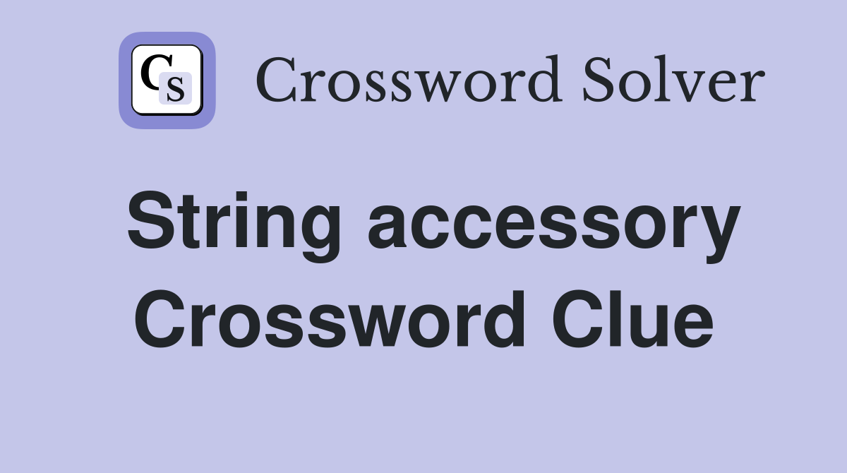 String accessory Crossword Clue