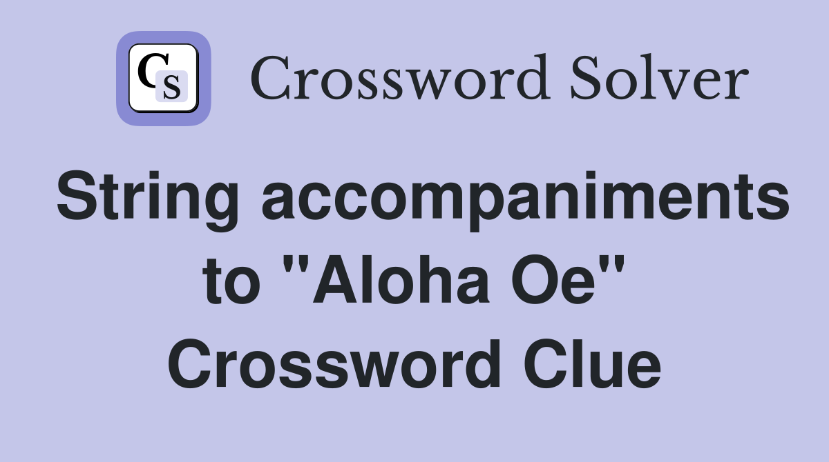 String accompaniments to "Aloha Oe" Crossword Clue