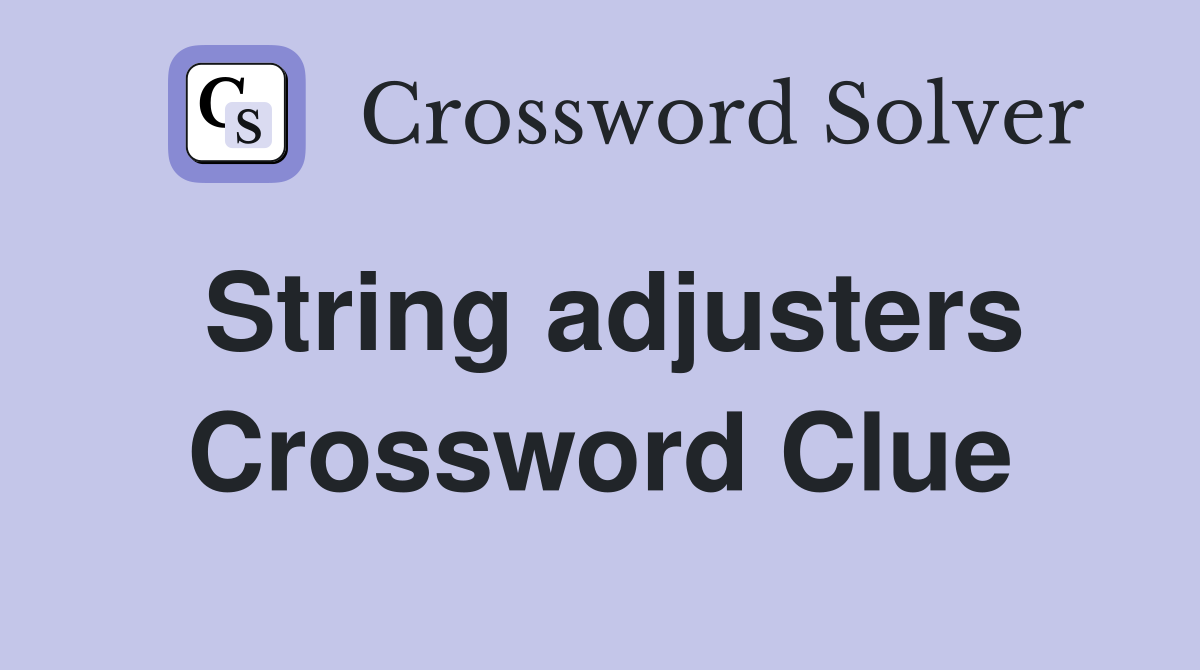 String adjusters Crossword Clue