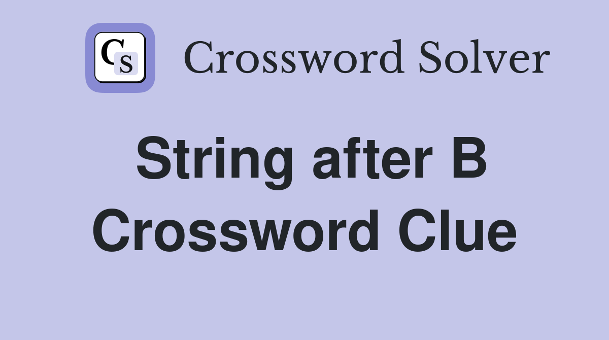 String after B Crossword Clue