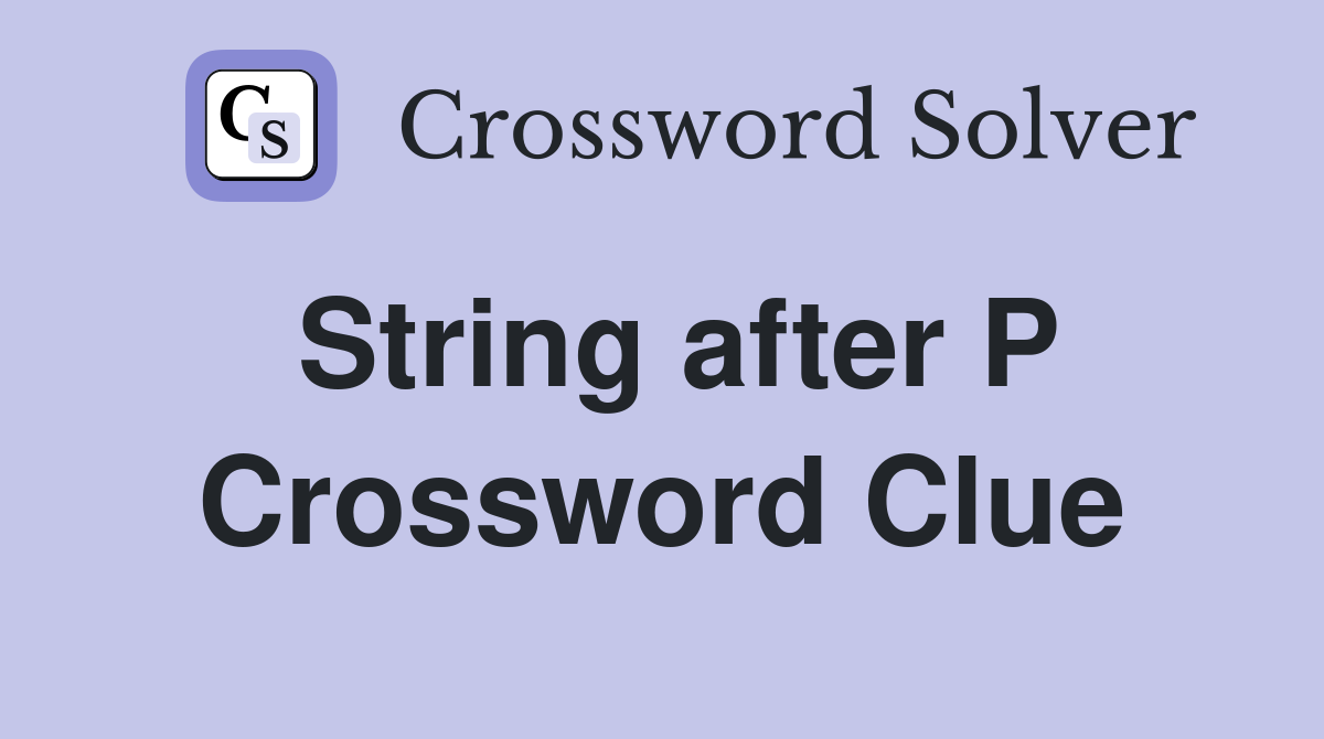 String after P Crossword Clue