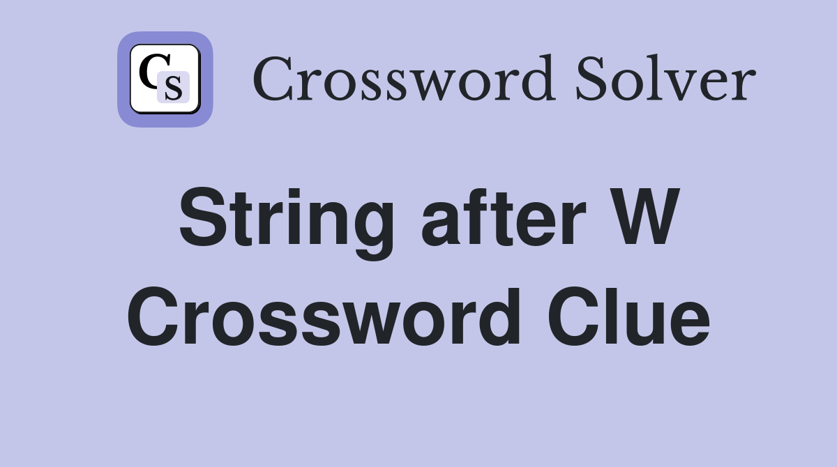 String after W Crossword Clue