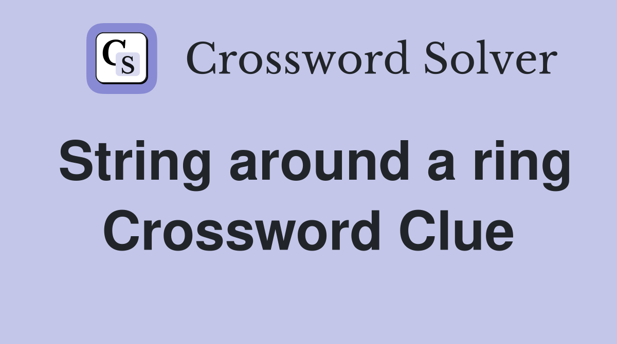 String around a ring Crossword Clue