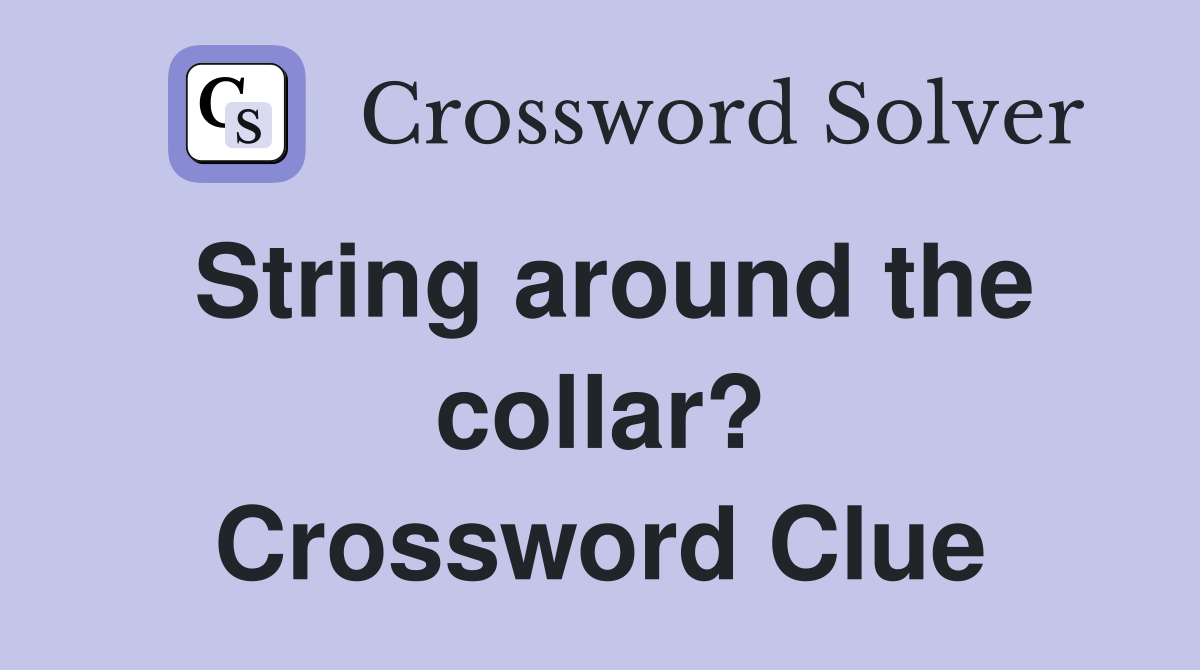 String around the collar? Crossword Clue