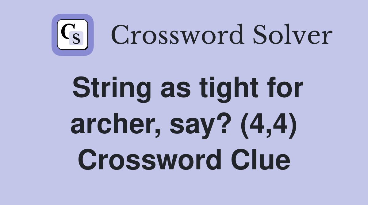 String as tight for archer, say? (4,4) Crossword Clue