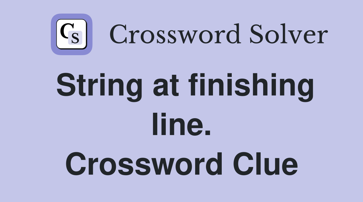 String at finishing line. Crossword Clue