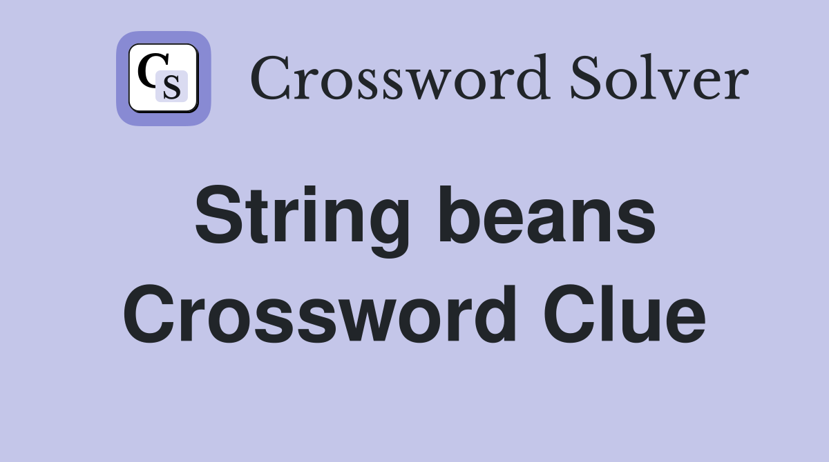 String beans Crossword Clue