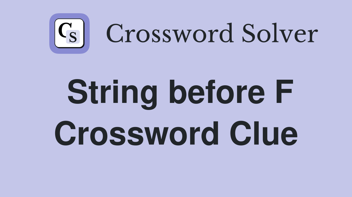 String before F Crossword Clue
