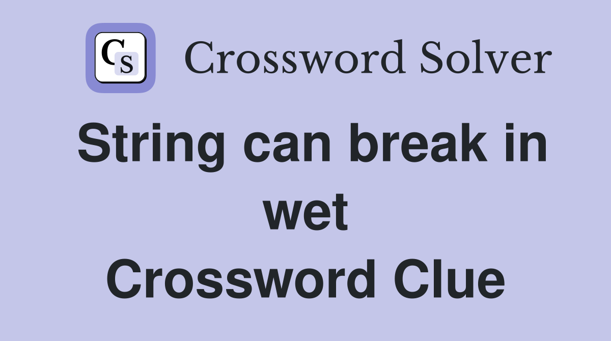 String can break in wet Crossword Clue