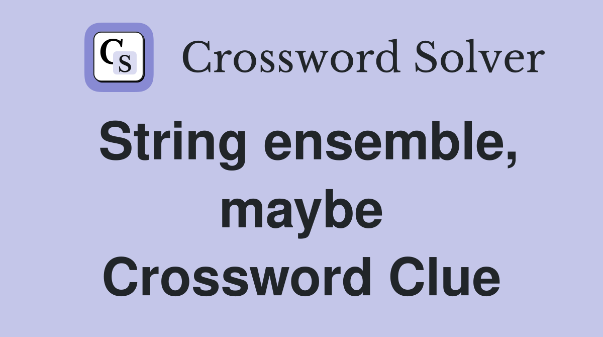 String ensemble, maybe Crossword Clue