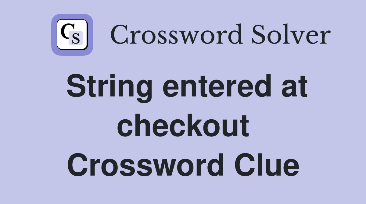 String entered at checkout Crossword Clue