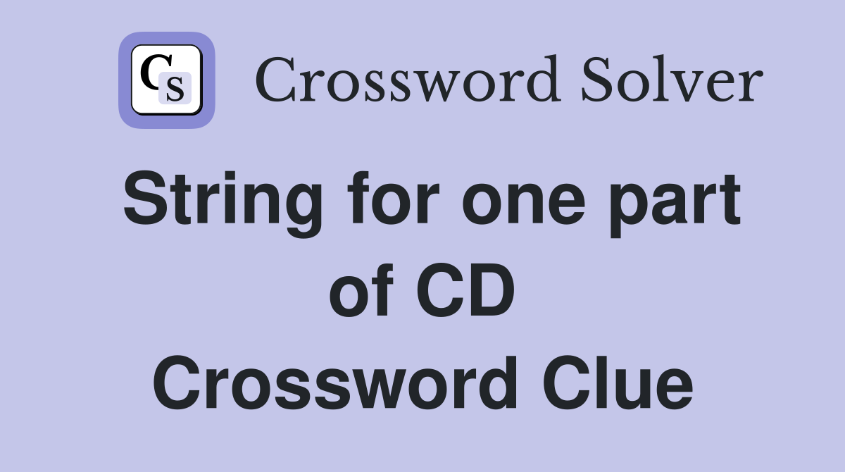 String for one part of CD Crossword Clue