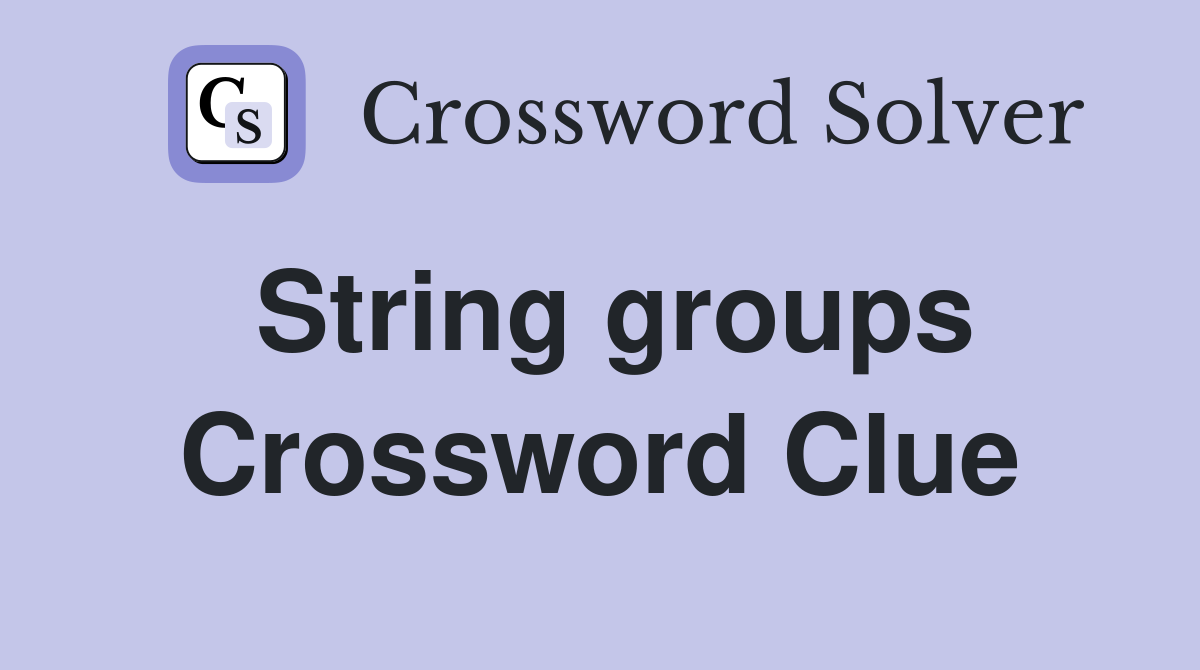 String groups Crossword Clue
