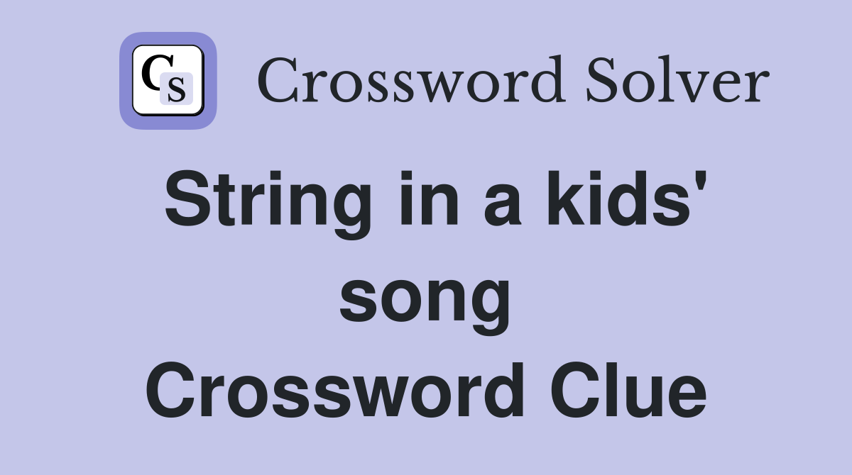 String in a kids' song Crossword Clue