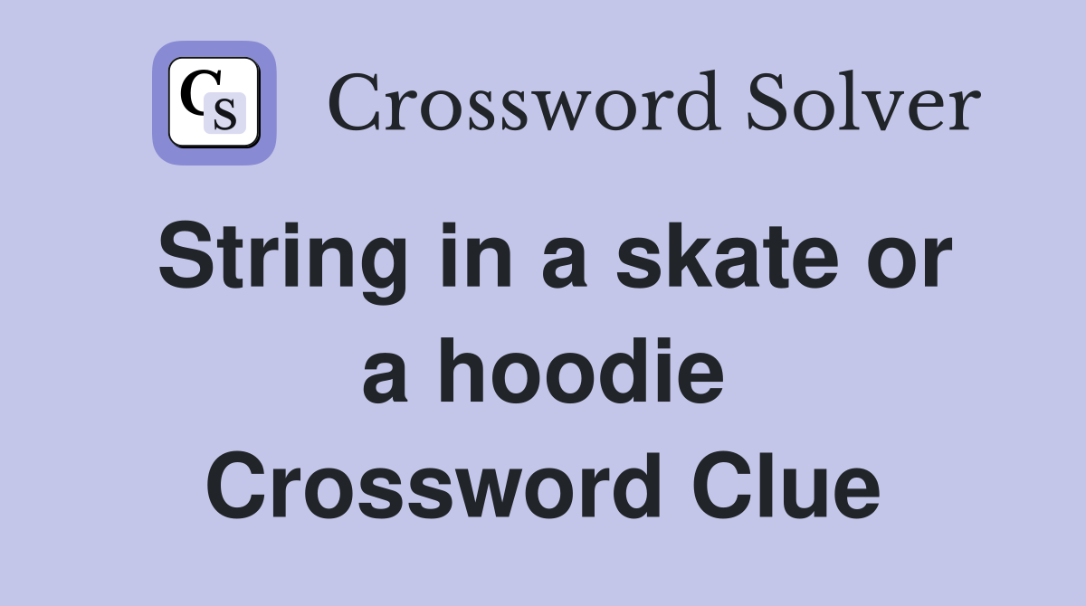 String in a skate or a hoodie Crossword Clue