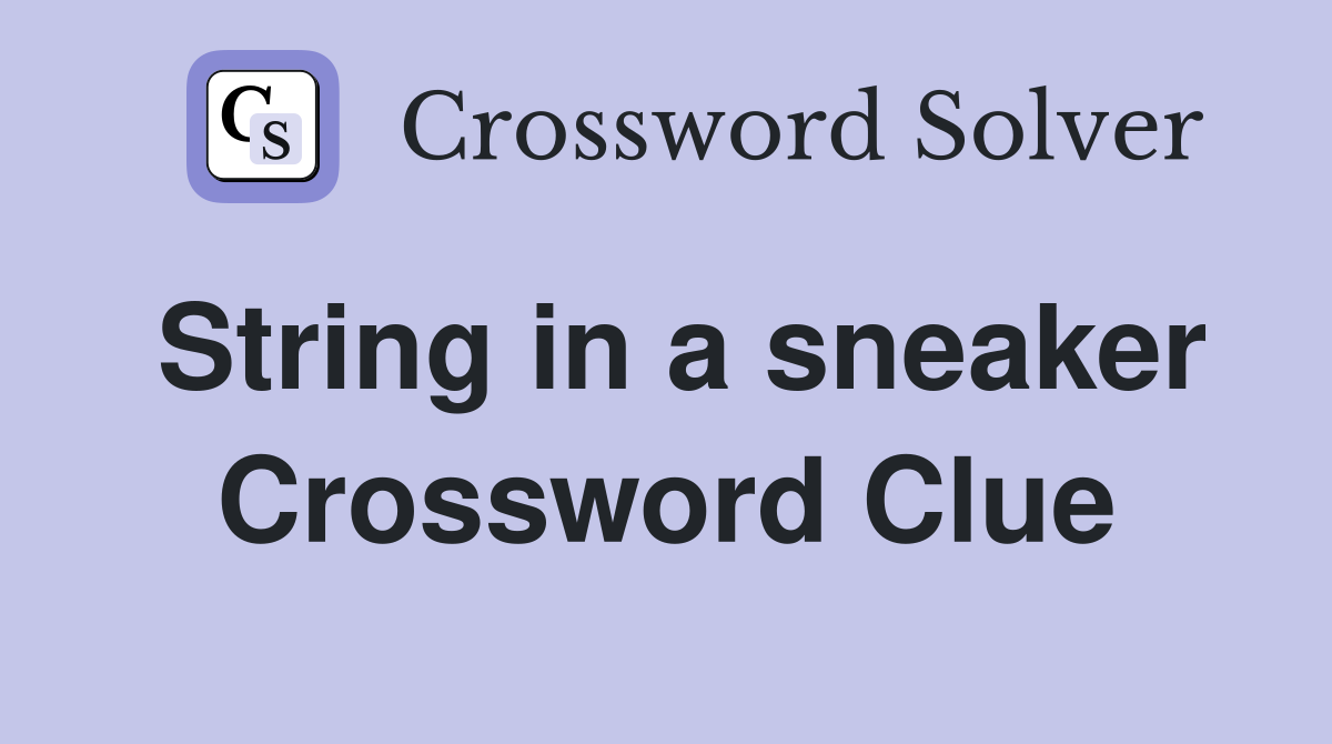String in a sneaker Crossword Clue