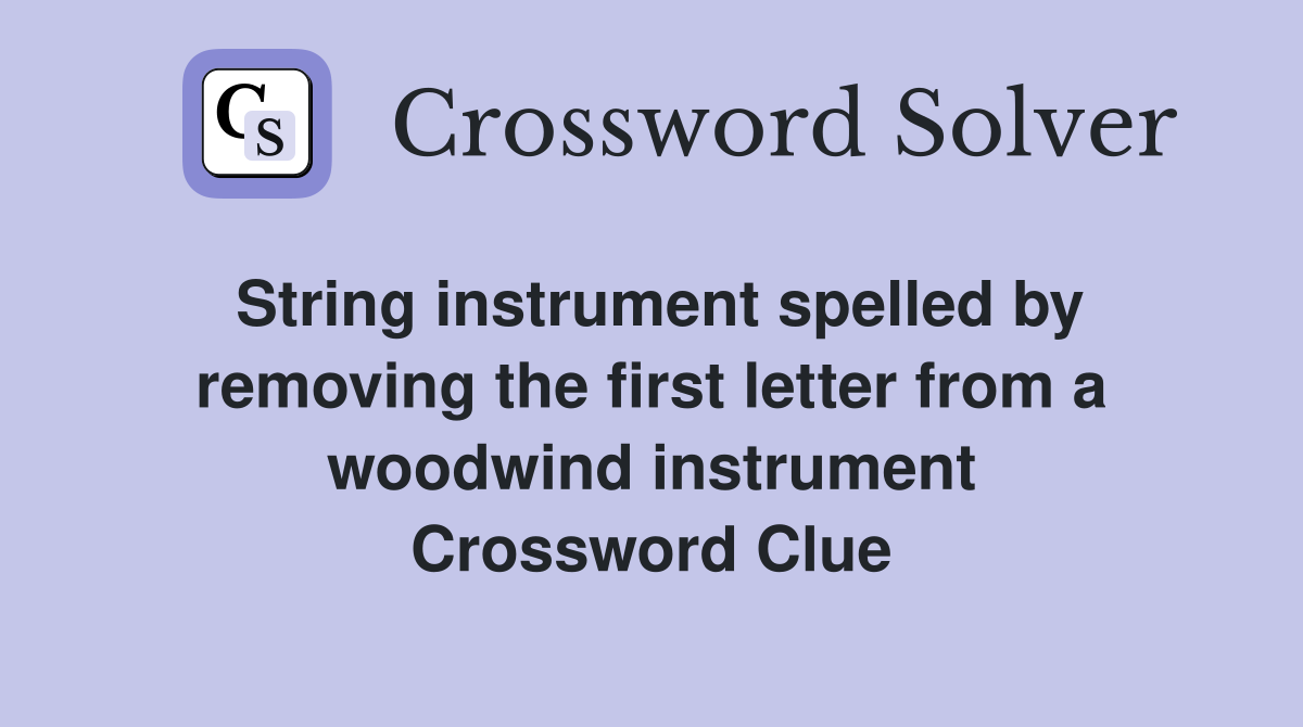 String instrument spelled by removing the first letter from a woodwind instrument Crossword Clue