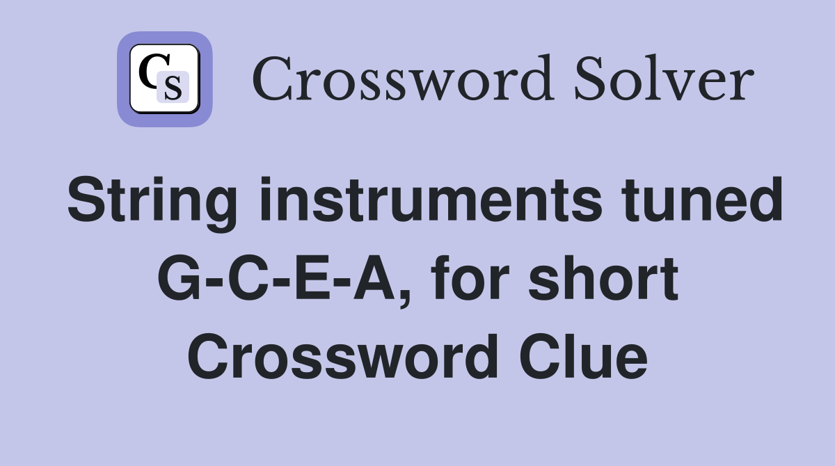 String instruments tuned G-C-E-A, for short Crossword Clue