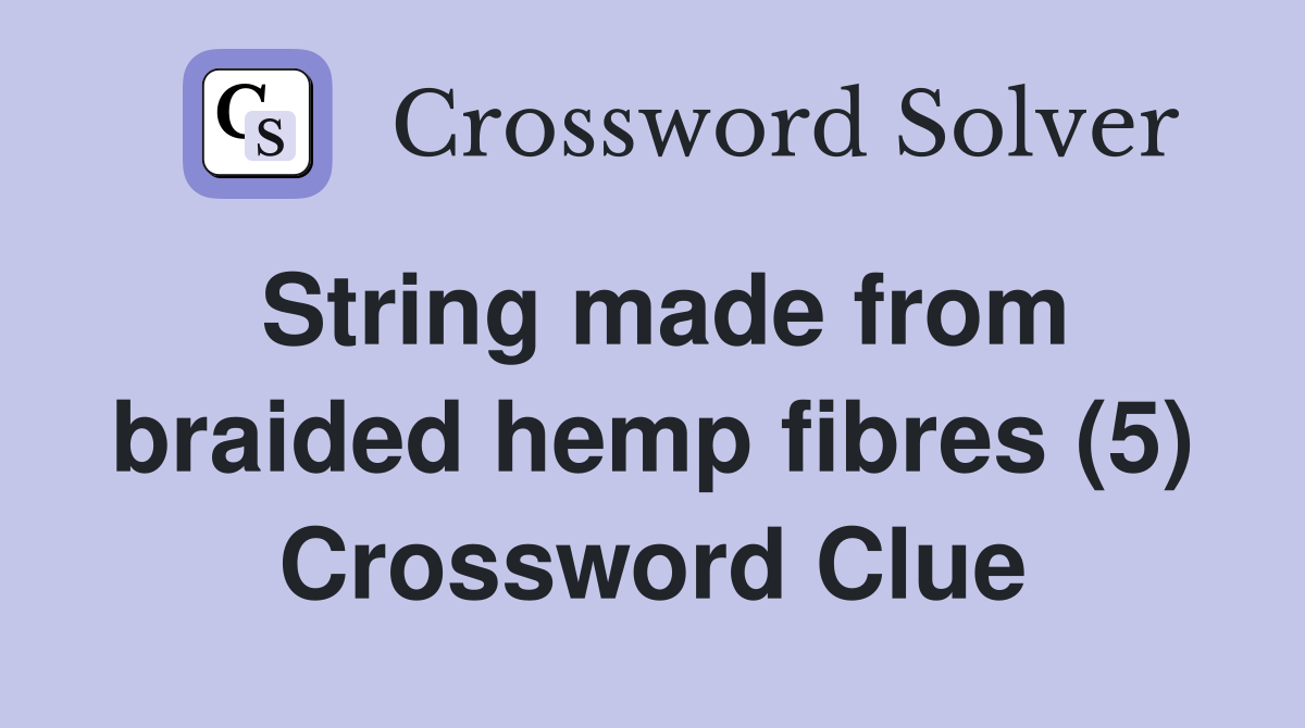 String made from braided hemp fibres (5) Crossword Clue