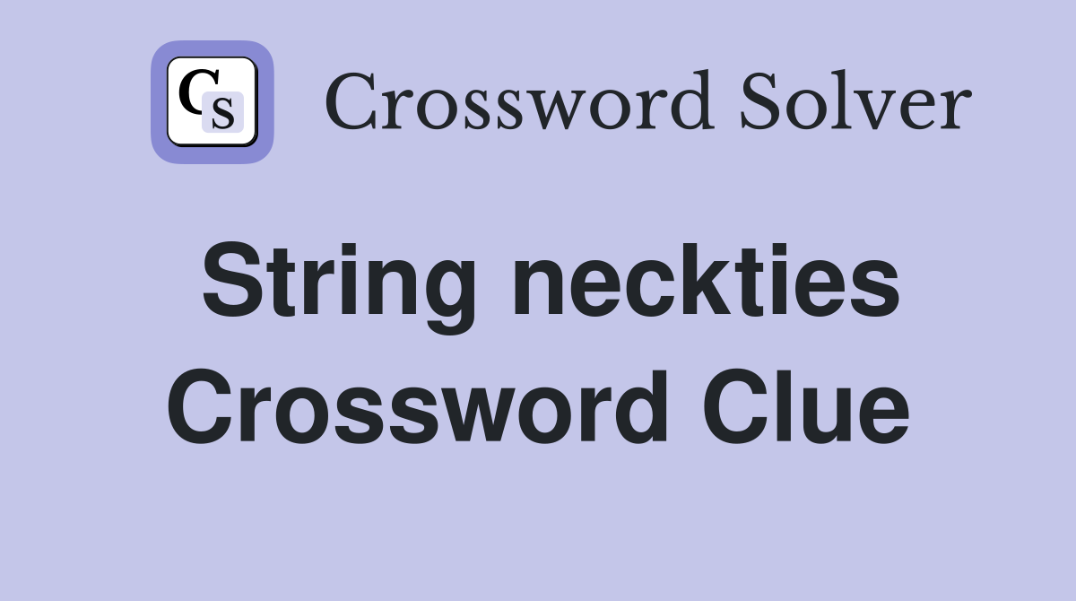 String neckties Crossword Clue