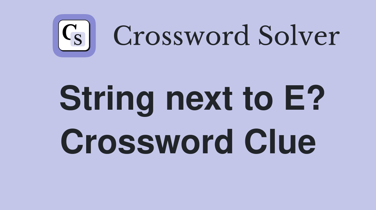 String next to E? Crossword Clue