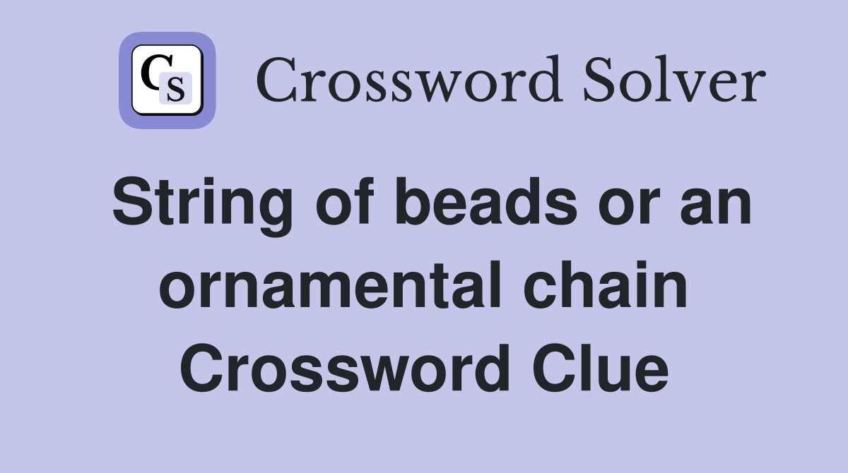 String of beads or an ornamental chain Crossword Clue