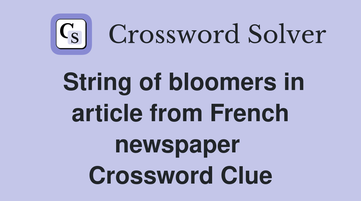 String of bloomers in article from French newspaper  Crossword Clue
