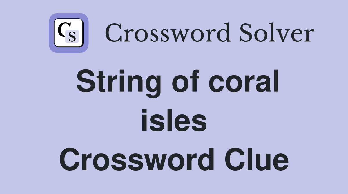 String of coral isles Crossword Clue