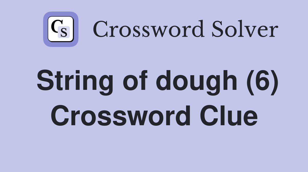 String of dough (6) Crossword Clue