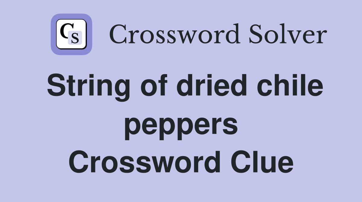 String of dried chile peppers Crossword Clue